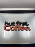 “But First. Coffee.” 3D Printed Desk & Shelf Sign